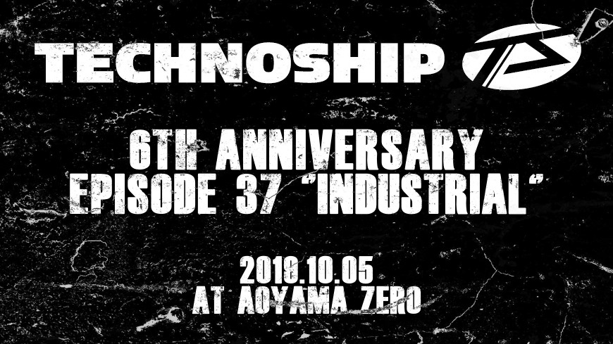 Technoship 6th Anniversary episode37 -Industrial-