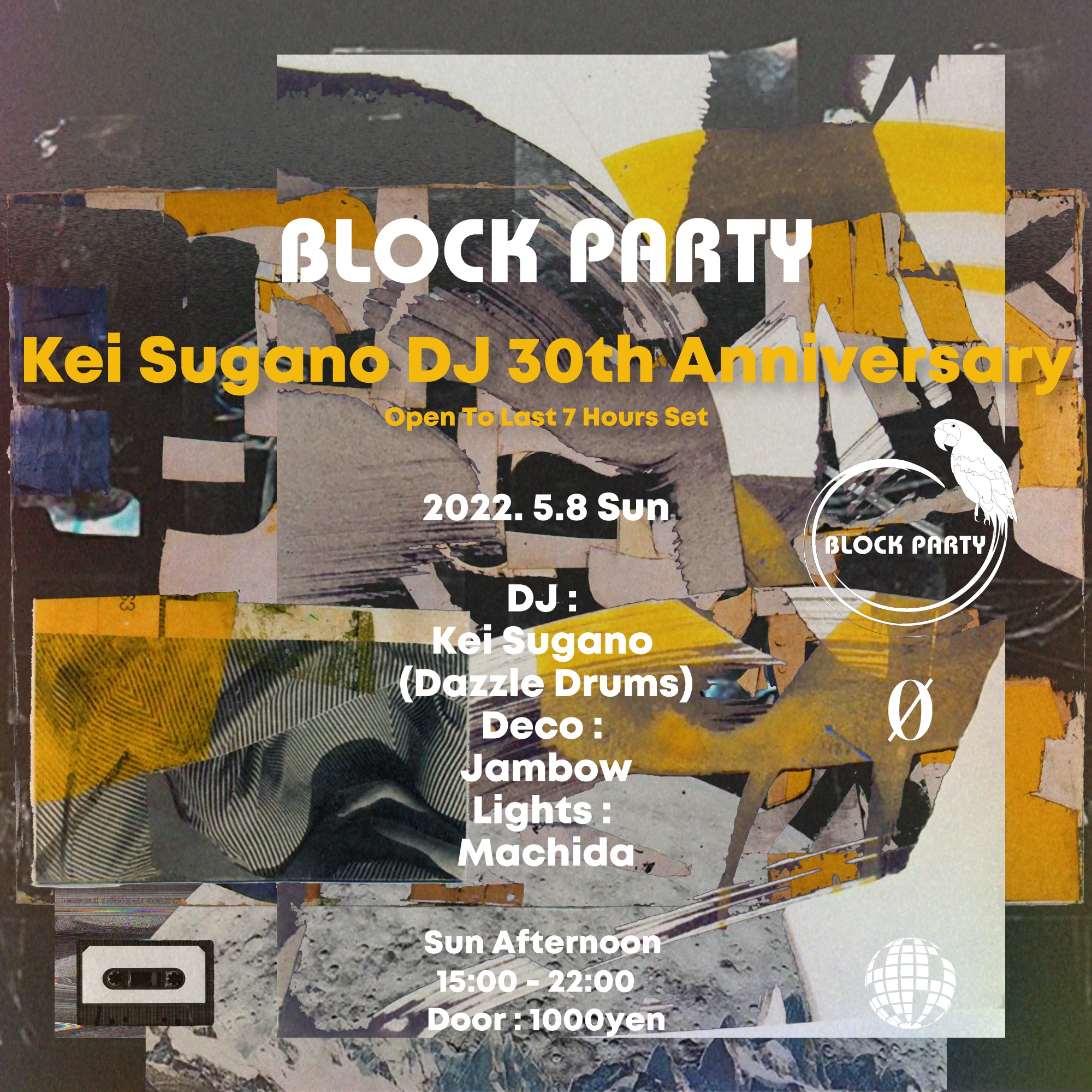 5.08.22 (Sun Afternoon) Block Party “Kei Sugano DJ 30th Anniversary Open To Last 7 Hours Set” @ 0 Zero